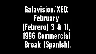 Galavision & XEQ Television: February (Febrero) 3 & 11, 1996 Commercial Break (Spanish)