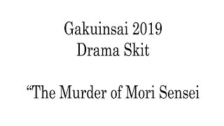 Gakuinsai 2019 : The murder of Mori sensei