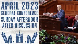 After Discussion - Sunday Afternoon - April 2023 General Conference