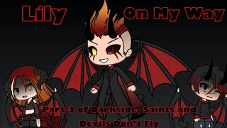 Lily and On My Way GLMV | Part 3 of Darkside, Saints and Devils Don’t Fly [READ DESC]