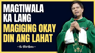 MAGIGING OKAY DIN ANG LAHAT || MAGTIWALA KA LANG || HOMILY COMPILATION || FR. FIDEL ROURA