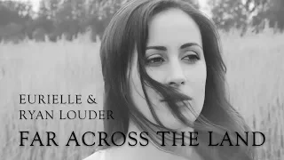 EURIELLE & RYAN LOUDER - FAR ACROSS THE LAND (Official Lyric Video)