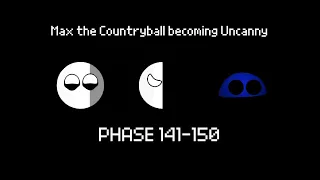 Max the Countryball becoming Uncanny Phase 141-150