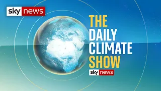 Sky News launches 'The Daily Climate Show'
