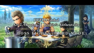 [DFFOO Global] Story: Act 2, Chapter 7 | Respite's Authenticity (Hard Mode) - All Boss Fights