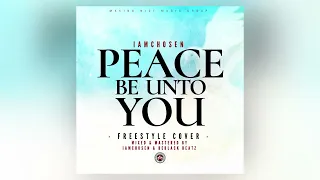 iamChosen - Peace Be Unto You (Freestyle Cover) | [Audio Slide]