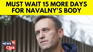 Alexey Navalny News | Russian Investigators To Keep Alexei Navalny's Body For Another 15 Days | N18V