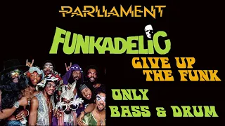 PARLIAMENT FUNKADELIC - GIVE UP THE FUNK - BASS & DRUM ONLY