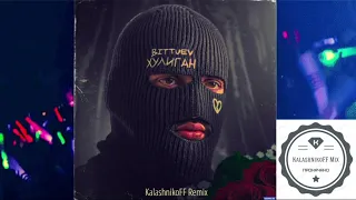 BITTUEV - ХУЛИГАН (KalashnikoFF Remix)