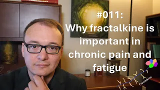 011 - Why fractalkine is important in chronic pain and fatigue