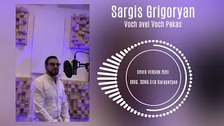 Sargis Grigoryan -Voch Avel Voch Pakas// Cover Premiera 2020