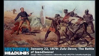 January 22, 1879: Zulu Dawn, The Battle of Isandlwana