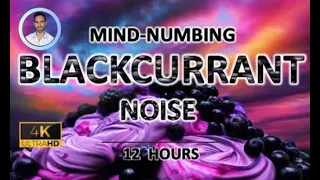 Mind-numbing Blackcurrant Noise | 12 Hours | BLACK SCREEN | Study, Sleep, Tinnitus Relief and Focus