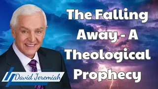 The Falling Away - A Theological Prophecy - David Jeremiah messenger 2024