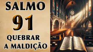 SALMO 91 ORAÇÃO MUITO FORTE PARA QUEBRAR A MALDIÇÃO