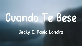Cuando Te Besé - Becky G, Paulo Londra [Lyrics Video]