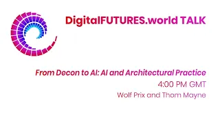 DigitalFUTURES: FROM DECON TO AI: AI and Architectural Practice