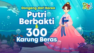 Putri Berbakti & 300 Karung Beras dari Korea | Dongeng Anak Bahasa Indonesia | Cerita Rakyat