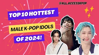 Top 10 HOTTEST Male K-pop Idols of 2024