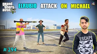 EL RUBIO RPG ATTACK ON MICHAEL | GTA V GAMEPLAY #294