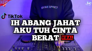 DJ IH ABANG JAHAT AKU TUH CINTA BERAT REMIX VIRAL TIKTOK TERBARU 2022 FULL BASS