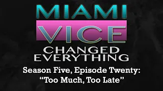 Miami Vice Changed Everything S05E20: Too Much, Too Late