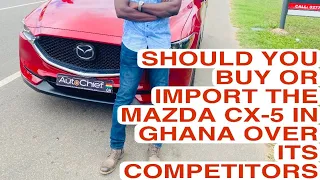 2019 Mazda CX-5 |4 REASONS WHY YOU SHOULD PICK THIS OVER THE TOYOTA RAV OR HONDA CR-V  IN GHANA