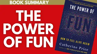 HOW TO ACTUALLY FEEL ALIVE | The Power of Fun Summary by Catherine Price