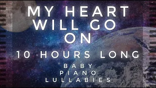 "My Heart Will Go On" 10 Hours Long Cover by Baby Piano Lullabies!!!