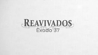#Reavivados | ÊXODO 37