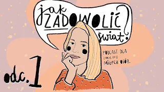 Dlaczego, choć boję się mówić, zaczynam podcast? 🫣 | JAK ZADOWOLIĆ ŚWIAT #1