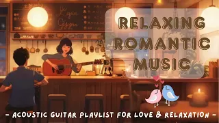Relaxing Romantic Music 🌹🎸   Acoustic Guitar Playlist for Love & Relaxation