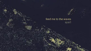 Feed Me To The Waves - Apart [Exclusive Album Premiere]