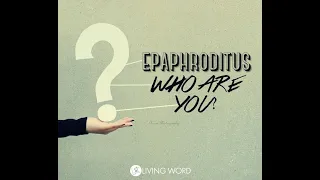Epaphroditus, Who Are You? - Pastor Carmelo "Mel" B. Caparros II