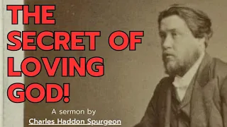 The Secret of Loving God! - Charles Spurgeon Sermons | Charles Spurgeon Classic Sermons
