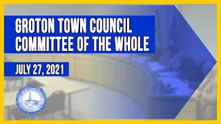 Groton Town Council Committee of the Whole - 7/27/21