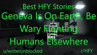 Best HFY Reddit Stories: Geneva Is On Earth Be Wary Fighting Humans Elsewhere