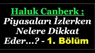 HALUK CANBERK DOLAR VE BORSA YI İZLERKEN NELERE DİKKAT EDER...? - 1