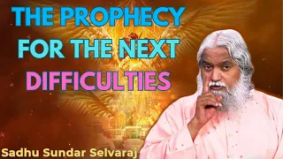 The prophecy for the next difficulties - Sadhu Sundar Selvaraj