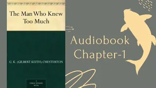 THE MAN WHO KNEW TOO MUCH by G.K.Chesterton - Audiobook chapter-1