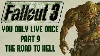 Fallout 3: You Only Live Once - Part 9 - The Road to Hell