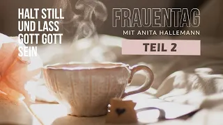 Halt still und lass Gott Gott sein | Anita Hallemann | Teil 2