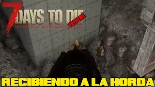 7 DAYS TO DIE - EXTREME #25 "RECIBIENDO A LA HORDA" | GAMEPLAY ESPAÑOL