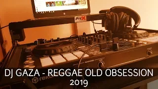DJ GAZA - REGGAE OLD OBSESSION 2019