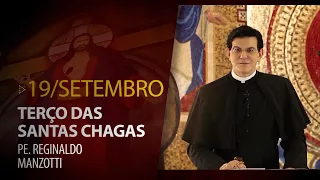 Terço das Santas Chagas | 19 de Setembro de 2023 |  Padre Reginaldo Manzotti​