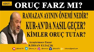 RAMAZAN NEDİR? ORUÇ TUTMAK ZORUNLU MU? KUR-AN NE DİYOR? İLAHİYATÇI İHSAN ELİAÇIK ANLATIYOR...