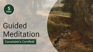 5-minute guided art meditation: John Constable's 'Cornfield' | National Gallery
