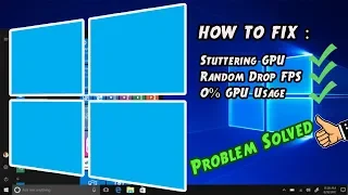 How To Fix STUTTERING, RANDOM DROP FPS, 0% GPU USAGE Windows 10
