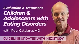 Evaluation & Treatment of Children & Adolescents with Eating Disorders | Guideline Updates to Know