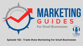 Episode 182 - Trade Show Marketing For Small Businesses